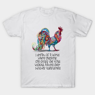Why Did the Chicken Cross the Road? ... Because it Wanted To! T-Shirt